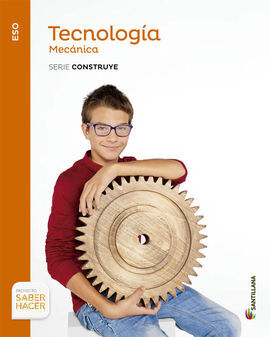 TECNOLOGIA - 2º ESO - MECANICA - SABER HACER: SERIE CONSTRUYE