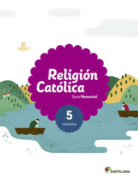 RELIGION CATOLICA - SERIE MANANTIAL - 5º ED. PRIM.
