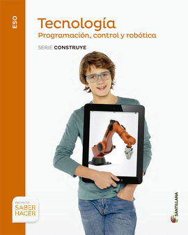 TECNOLOGIA - 4º ESO - PROGRAMACION CONTROL Y ROBOTICA - SABER HACER - SERIE CONSTRUYE