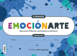 EMOCIONARTE EDUCACION PLASTICA, CREATIVIDAD Y EMOCIONES 6 PRIMARIA