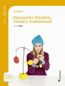 SABER HACER - CUADERNO EDUCACION PLASTICA, VISUAL Y AUDIOVISUAL. SERIE CREA - NIVEL II ESO