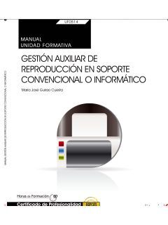 UF0514 - MANUAL. GESTIÓN AUXILIAR DE REPRODUCCIÓN EN SOPORTE CONVENCIONAL O INFORMÁTICO
