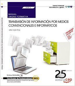 UF0512 - MANUAL. TRANSMISIÓN DE INFORMACIÓN POR MEDIOS CONVENCIONALES E INFORMÁTICOS (UF0