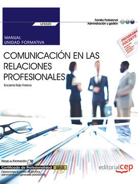 MANUAL. COMUNICACIÓN EN LAS RELACIONES PROFESIONALES (UF0520). CERTIFICADOS DE P