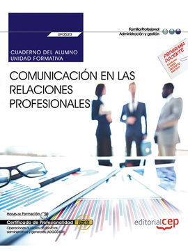 CUADERNO DEL ALUMNO. COMUNICACIÓN EN LAS RELACIONES PROFESIONALES (UF0520). CERT