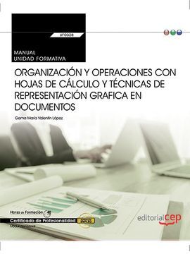 UF0328 - ORGANIZACIÓN Y OPERACIONES CON HOJAS DE CÁLCULO Y TÉCNICAS DE REPRESENTA. MANUAL