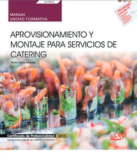 MANUAL. APROVISIONAMIENTO Y MONTAJE PARA SERVICIOS DE CATERING (UF0062). CERTIFI