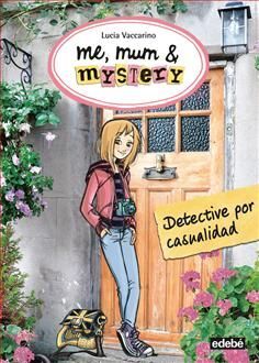 ME, MUM & MYSTERY. 1: DETECTIVE POR CASUALIDAD