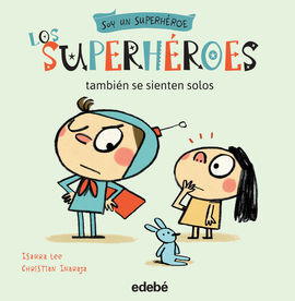 SOY UN SUPERHÉROE. 1: LOS SUPERHÉROES TAMBIÉN SE SIENTEN SOLOS