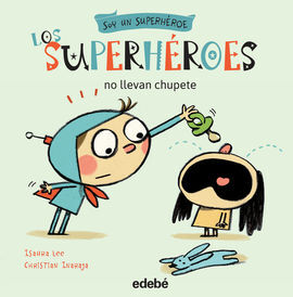 SOY UN SUPERHÉROE. 2: LOS SUPERHÉROES NO LLEVAN CHUPETE