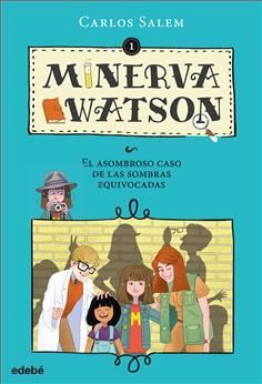 MINERVA WATSON. 1: EL ASOMBROSO CASO DE LAS SOMBRAS EQUIVOCADAS