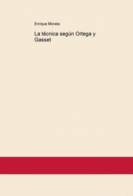 LA TÉCNICA SEGÚN ORTEGA Y GASSET