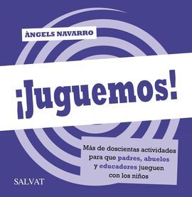 JUGUEMOS! MÁS DE DOSCIENTAS ACTIVIDADES PARA QUE PADRES, ABUELOS Y EDUCADORES