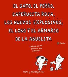 EL GATO, EL PERRO, CAPERUCITA ROJA, LOS HUEVOS EXPLOSIVOS, EL LOBO Y EL ARMARIO