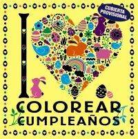 I LOVE COLOREAR CUMPLEAÑ