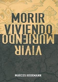 MORIR VIVIENDO, VIVIR MURIENDO