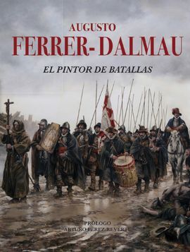 AUGUSTO FERRER-DALMAU .EL PINTOR DE BATALLAS