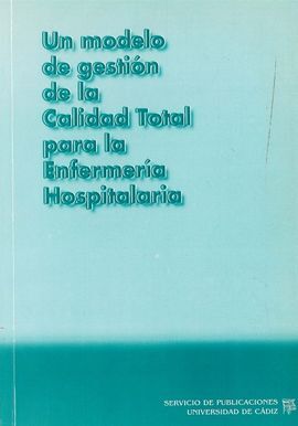 MODELO DE GESTIÃN DE LA CALIDAD TOTAL PARA LA ENFERMERÃA HOSPITALARIA, UN