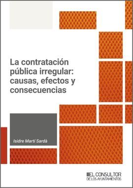 LA CONTRATACIÓN PÚBLICA IRREGULAR: CAUSAS, EFECTOS Y CONSECUENCIAS