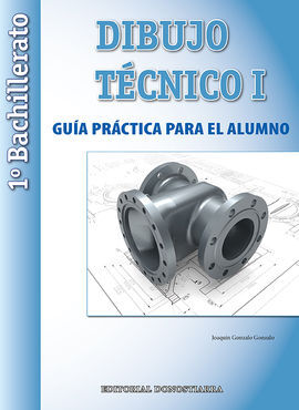 DIBUJO TÉCNICO I - 1º BACH. GUÍA PRÁCTICA PARA EL ALUMNO.