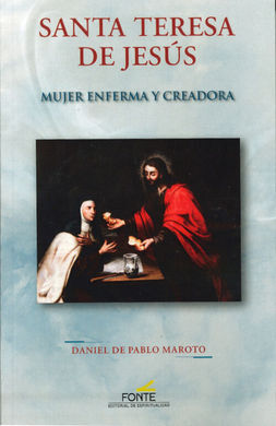 SANTA TERESA DE JESUS / MUJER ENFERMA Y CREADORA