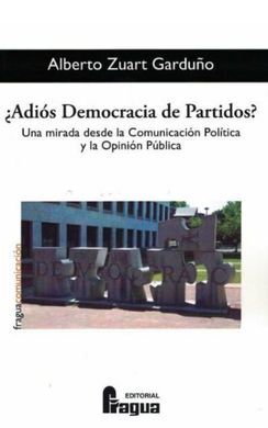 ADIÓS DEMOCRACIA DE PARTIDOS?. UNA MIRADA DESDE LA COMUNICACIÓN POLÍTICA Y LA OPINION PUBLICA