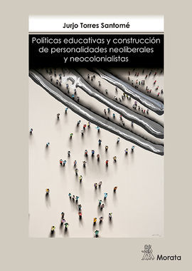 POLÍTICAS EDUCATIVAS Y CONSTRUCCIÓN DE PERSONALIDADES NEOLIBERALES Y NEOCOLONIALISTAS