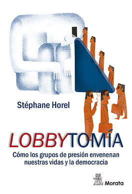 LOBBYTOMIA. COMO GRUPOS PRESIÓN ENVENENAN NUESTRAS VIDAS Y LA DEMOCRACIA