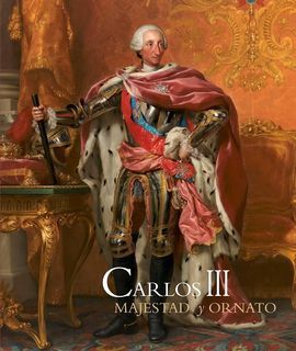 CARLOS III. MAJESTAD Y ORNATO