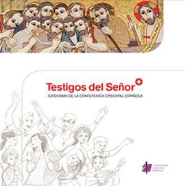 TESTIGOS DEL SEÑOR - CATECISMO DE LA CONFERENCIA EPISCOPAL ESPAÑOLA