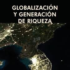 GLOBALIZACION Y GENERACION DE RIQUEZA