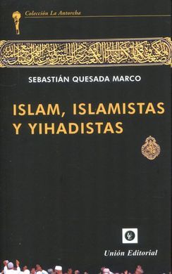 ISLAM, ISLAMISTAS Y YIHADISTAS