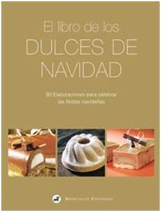 EL LIBRO DE LOS DULCES DE NAVIDAD - 90 ELABORACIONES PARA CELEBRAR LAS FIESTAS NAVIDEÑAS