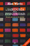 LA SABIDURÍA DE LA INSEGURIDAD : MENSAJE PARA UNA ERA DE ANSIEDAD