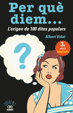 PER QUÈ DIEM...? L'ORIGEN DE 100 DITES POPULARS