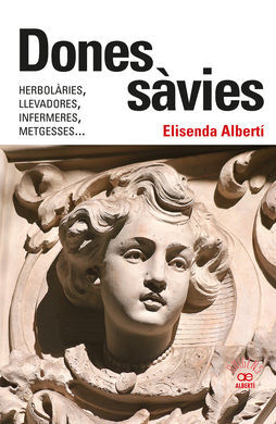 DONES SÀVIES. HERBOLÀRIES, LLEVADORES, INFERMERES, METGESSES...