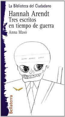 HANNAH ARENDT: TRES ESCRITOS EN TIEMPO DE GUERRA