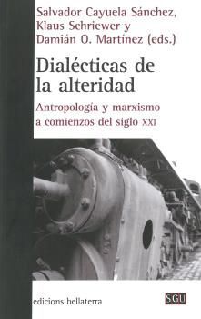 DIALECTICAS DE LA ALTERIDAD. ANTROPOLOGIA Y MARXISMO A COMIENZOS DEL SIGLO XXI