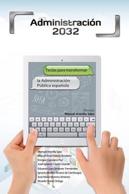 ADMINISTRACION 2032. TECLAS PARA TRANSFORMAR LA ADMINISTRACION PUBLICA ESPAÑOLA