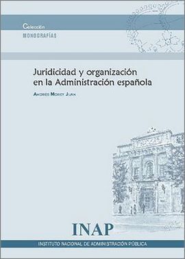 JURIDICIDAD Y ORGANIZACION EN LA ADMINISTRACION ESPAÑOLA