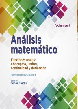 ANÁLISIS MATEMÁTICO. VOLUMEN I: UNCIONES REALES. CONCEPTOS, LÍMITES, CONTINUIDAD Y DERIVACIÓN