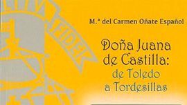 DOÑA JUANA DE CASTILLA: DE TOLEDO A TORDESILLAS
