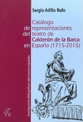 CATÁLOGO DE REPRESENTACIONES DEL TEATRO DE CALDERÓN DE LA BARCA (1715-2015)