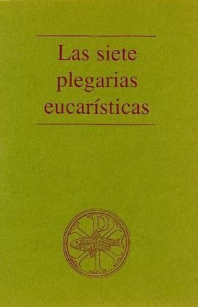 LAS SIETE PLEGARIAS EUCARÍSTICAS