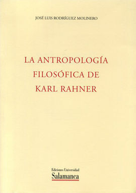 LA ANTROPOLOGÍA FILOSÓFICA DE KARL RAHNER. ANÁLITICA EXISTENCIAL Y METÁFISICA TR
