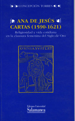 ANA DE JESÚS, CARTAS (1590-1621). RELIGIOSIDAD Y VIDA COTIDIANA EN LA CLAUSURA F