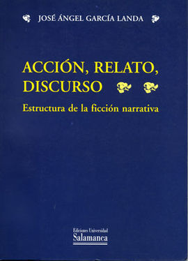 ACCIÃN, RELATO, DISCURSO: ESTRUCTURA DE LA FICCIÃN NARRATIVA