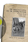 UN ADOLESCENTE EN LA RETAGUARDIA. MEMORIAS DE LA GUERRA CIVIL (1936-1939)