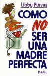 COMO NO SER UNA MADRE PERFECTA