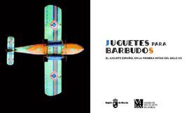 JUGUETES PARA BARBUDOS. EL JUGUETE ESPAÑOL EN LA PRIMERA MITAD DEL S. XX